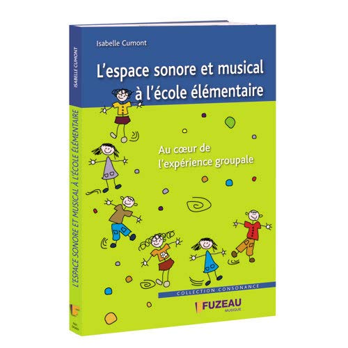 Amazon Fr L Espace Sonore Et Musical A L Ecole Elementaire Au Coeur De L Experience Groupale Cumont Isabelle Livres