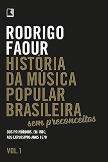 Livro História da música popular brasileira: Sem preconceitos (Vol. 1): Dos primórdios, em 1500, aos explosivos anos 1970