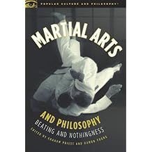 Martial Arts and Philosophy: Beating and Nothingness (Popular Culture and Philosophy)
