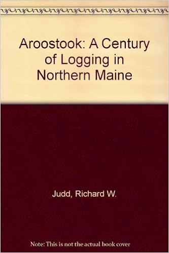 Aroostook A Century Of Logging In Northern Maine Judd Richard W 9780891019961 Amazon Com Books