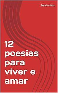 Livro 12 poesias para viver e amar: Síntese de poemas de Ramiro Alves