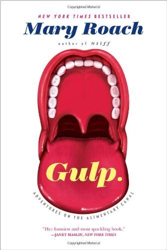 Gulp: Adventures on the Alimentary Canal by Mary Roach (2014-04-01)