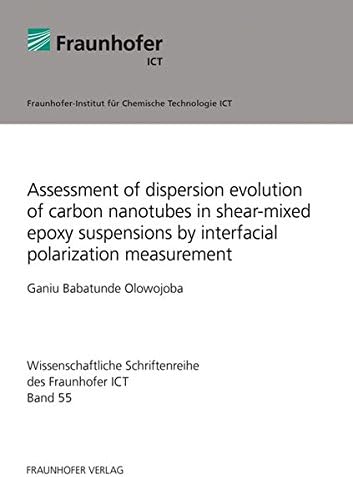 Assessment of dispersion evolution of carbon nanotubes in shear-mixed epoxy suspensions by interfacial polarization measurement (Wissenschaftliche Schriftenreihe des Fraunhofer ICT) Paperback – 19 Aug. 2013