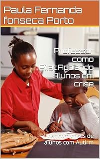 Livro Professor como Pilat:Apoiando Alunos em crise: Lidar com crises de alunos com Autirm
