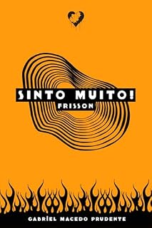 Livro Sinto Muito! Frisson (Universo Sensível – O Interior, O Frisson e O Paralelo Livro 2)