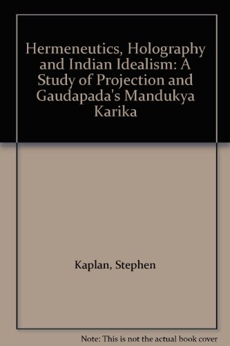 Hermeneutics, Holography and Indian Idealism: A Study of Projection and Gaudapada's Mandukya Karika