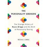 The Personality Brokers: The Strange History of Myers-Briggs and the Birth of Personality Testing