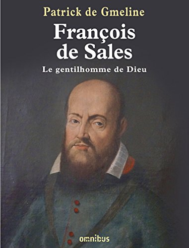 François de Sales, le gentilhomme de dieu (French Edition) by Patrick de GMELINE