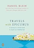 Travels with Epicurus: A Journey to a Greek Island in Search of a Fulfilled Life by Daniel Klein (Oct 30 2012) by