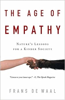 The Age of Empathy: Nature's Lessons for a Kinder Society The Age of Empathy: Nature's Lessons for a Kinder Society