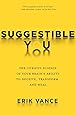 Suggestible You: The Curious Science of Your Brain's Ability to Deceive, Transform, and Heal