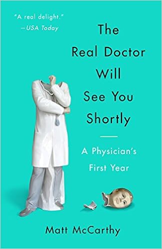 The Real Doctor Will See You Shortly A Physician S First Year Mccarthy Matt 9780804138673 Amazon Com Books