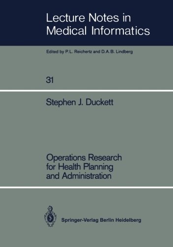Download Operations Research for Health Planning and Administration (Lecture Notes in Medical Informatics)