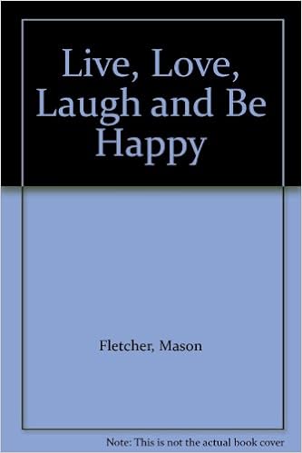 Live Love Laugh And Be Happy Fletcher Mason Amazon Com Books