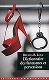 Dictionnaire des fantasmes, perversions et autres pratiques de l'amour by 