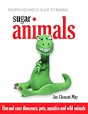 Image de Squires Kitchen's Guide to Making Sugar Animals: Fun and Easy Dinosaurs, Pets, Aquatics and Wild Animals