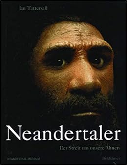 Neandertaler Der Streit Um Unsere Ahnen Amazon De Neaderthal Museum Tattersall Ian Weniger G C Krull H P Bucher