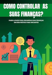Livro Como Organizar As Suas Finanças?: Passo a Passo Para Organizar As Suas Finanças: Um Guia Para Iniciantes.