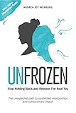 Unfrozen: Stop Holding Back and Release the Real You