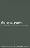 The Sexual Person: Toward a Renewed Catholic Anthropology (Moral Traditions series) (Moral Trad Moral Arg)