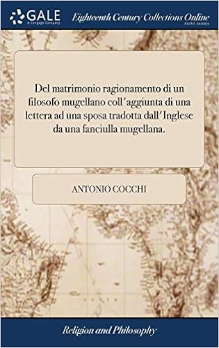 Del Matrimonio Ragionamento Di Un Filosofo Mugellano Coll Aggiunta Di Una Lettera Ad Una Sposa Tradotta Dall Inglese Da Una Fanciulla Mugellana Italian Edition Cocchi Antonio Amazon Com Books