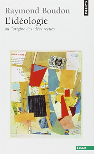 Id'ologie. Ou L'Origine Des Id'es Reues(l') (English and French Edition) by Professor Raymond Boudon