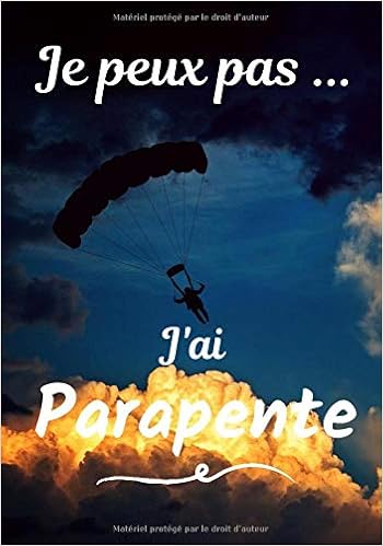 Amazon Com Je Peux Pas J Ai Parapente Carnet De Note Humoristique A Remplir Cahier De Note Pour Passionnee De Parapente Idee Cadeau Humour Je Peux Pas 100 Pages 7x10 Pouces