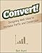 Convert!: Designing Web Sites to Increase Traffic and Conversion by Ben Hunt