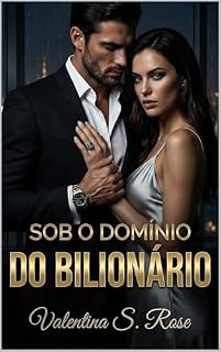 Livro Sob o Domínio do Bilionário: Um Dark Romance Onde o prazer é a única regra e o perigo é a única saída. (Império Blackwood Livro 1)