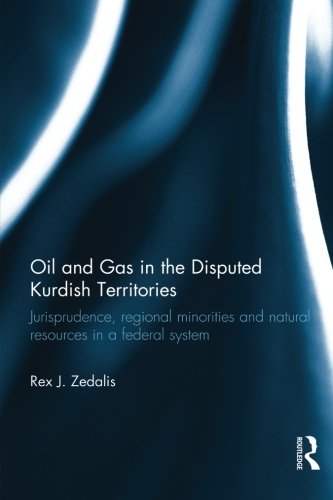 Oil and Gas in the Disputed Kurdish Territories: Jurisprudence, Regional Minorities and Natural Resources in a Federal System