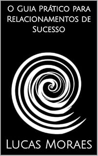 Livro O Guia Prático para Relacionamentos de Sucesso