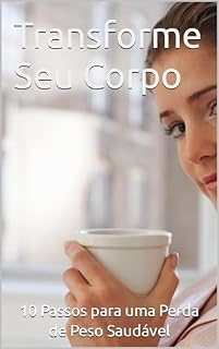 Livro Transforme Seu Corpo: 10 Passos para uma Perda de Peso Saudável
