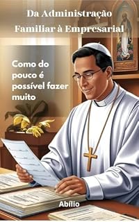 Livro Da Administração Familiar à Empresarial: Como do Pouco é possível fazer muito