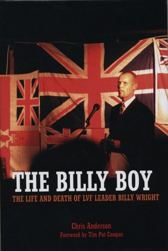 The Billy Boy: The Life and Death of LVF Leader Billy Wright by Chris Anderson