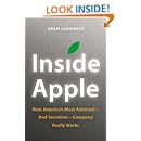 Inside Apple: How America's Most Admired--and Secretive--Company Really Works