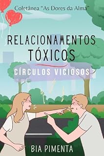 Livro Relacionamentos Tóxicos: Círculos Viciosos (Coletânea "As Dores da Alma" Livro 2)