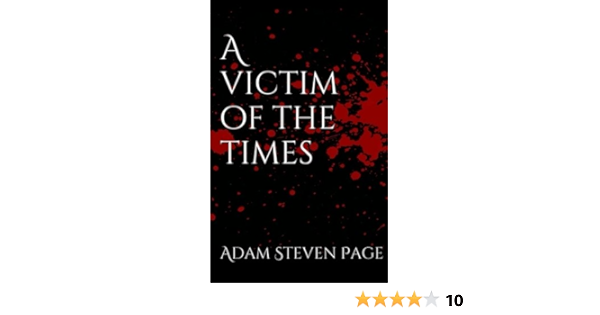 Amazon Com A Victim Of The Times 9781517050832 Page Adam Steven Books