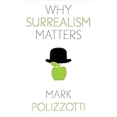 Why Surrealism Matters (Why X Matters Series)