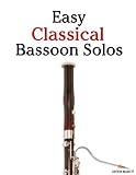 Easy Classical Bassoon Solos: Featuring music of Bach, Beethoven, Wagner, Handel and other composers by Javier Marcó