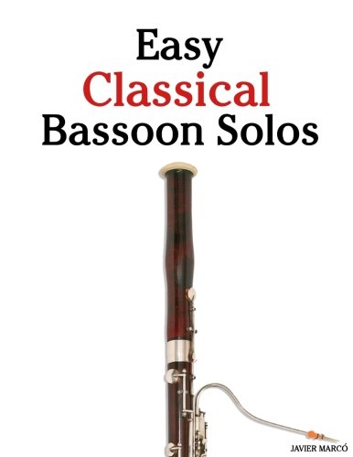 Easy Classical Bassoon Solos: Featuring music of Bach, Beethoven, Wagner, Handel and other composers by Javier Marcó