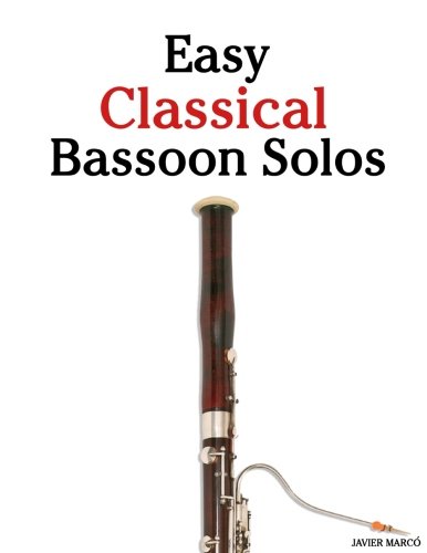 Easy Classical Bassoon Solos: Featuring music of Bach, Beethoven, Wagner, Handel and other composers