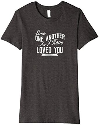 Womens Love One Another As I Have Loved You John 13:34 t-shirt XL Dark Heather
