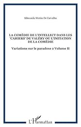 La  comédie de l'intellect dans les "Cahiers" de Valéry ou L'imitation de la comédie
