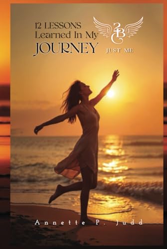 12 LESSONS Learned In my JOURNEY 2 B Just Me