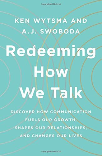 Redeeming How We Talk: Discover How Communication Fuels Our Growth, Shapes Our Relationships, and Changes Our Lives