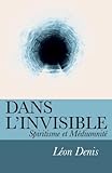 Dans l'invisible: Spiritisme et Médiumnité (French Edition) by Léon Denis