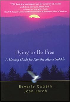 Dying to Be Free: A Healing Guide for Families After a Suicide, by Jean Larch