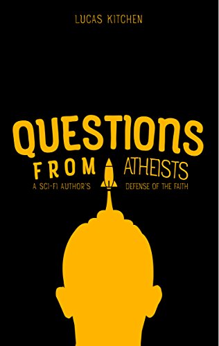 Questions From Atheists A Sci Fi Authors Defense Of The Faith - 