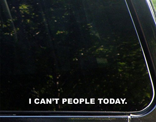 I Can't People Today. - 8 3/4"x 1" - Vinyl Die Cut Decal / Bumper Sticker For Windows, Trucks, Cars, Laptops, Macbooks, Etc.
