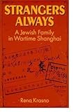 Front cover for the book Strangers Always: A Jewish Family in Wartime Shanghai by Rena Krasno